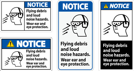 A Notice sign depicting the necessity of wearing ear and eye protection due to flying debris and loud noise hazards.