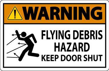 Warning Sign, Flying Debris Hazard, Keep Door Shut