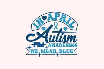 Autism Awareness, in April We Wear Blue SVG T-shirt Dessign