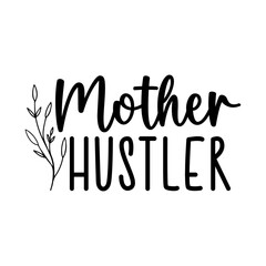 Fototapeta na wymiar Mother Hustler, Mom Svg, Mother's Day, Mom T-shirt 