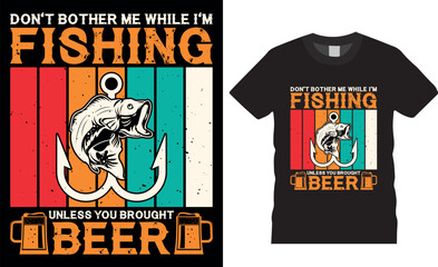 Don't bother me while I’m fishing unless you brought beer. Fishing vector graphic t shirt design