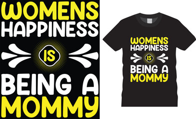 Womens Happiness is Being a Mommy, Mother's day t shirt design typography, vector template.