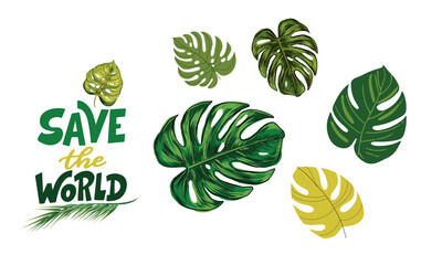 Monstera green leaves collection. Tropical palm leaf of winter plant foliage And Save the world Vector lettering Motivational phrase.