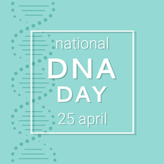 National DNA Day is April 25. Poster, banner with a picture of a DNA double helix and text. Flat vector illustration.