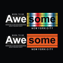 Born to be awesome stylish typography for t-shirt design, vector illustration