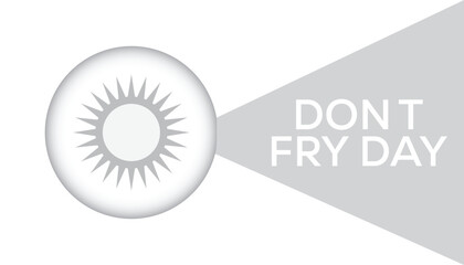 Don't Fry Day observed every year in May 26. Template for background, banner, card, poster with text inscription.