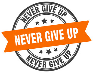 never give up stamp. never give up label on transparent background. round sign
