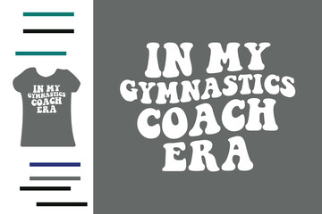 In my gymnastics coach era t shirt design - obrazy, fototapety, plakaty