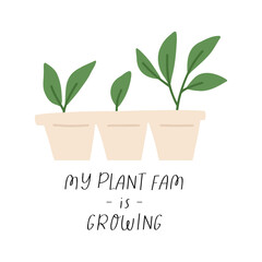 Fototapeta na wymiar Plants growing in paper pot, card with inscription, cartoon flat vector illustration isolated on white background. Hand drawn gardening card with text - my plant fam is growing.