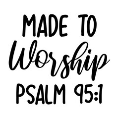 Made To Worship Psalm 95:1 Svg