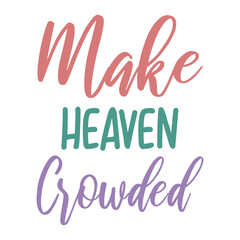 Make Heaven Crowded Svg