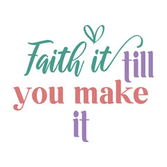 Faith It Till You Make It Svg