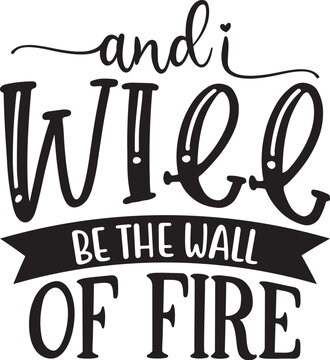 and l will be the wall of fire