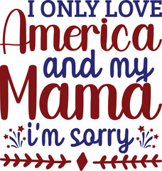 I Only Love America and My Mama I'm Sorry