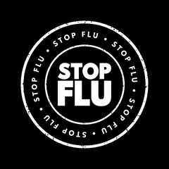 Stop Flu - phrase used to emphasize the importance of preventing or reducing the spread of influenza, commonly known as the flu, text concept stamp