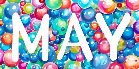 "MAY" in bold white letters is set against a background of colorful bubbles, creating an enchanting and playful atmosphere Generative AI