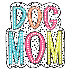 Dog Mom PNG, Colorful, Dalmatian Dots, Digital Gile, Sublimation Download, DTF
