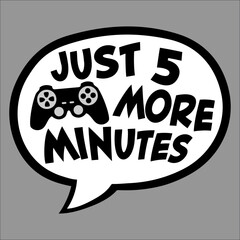 Funny Gamer Just Five More Minutes 5 Video Games Gaming