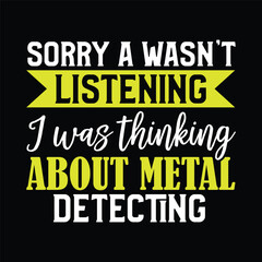sorry a wasn't listening i was thinking about metal detecting