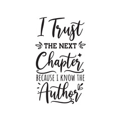 I Trust The Next Chapter Because I Know The Author Vector Design on White Background