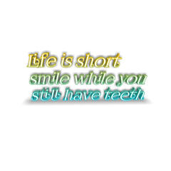 Quotes Funny:Lift is short  smile while you still have teeth