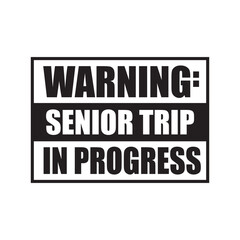 Warning Senior Trip In Progress. Vector Design on White Background