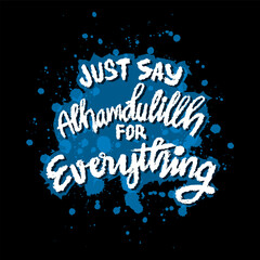 Just say alhamdulillah. Islamic quote. Hand drawn lettering.
