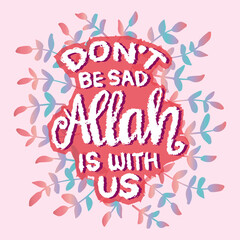 Do not be sad Allah is with us. Islamic quote. Vector illustration.