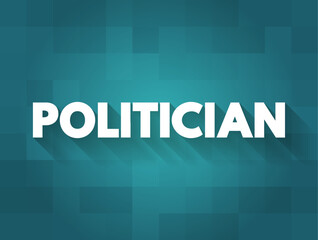 Politician - a person who is professionally involved in politics, especially as a holder of an elected office, text concept background - obrazy, fototapety, plakaty