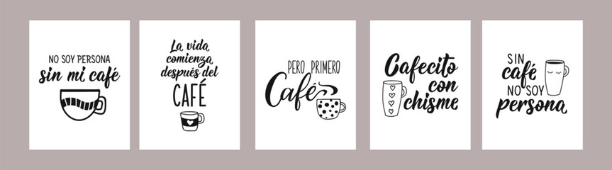 Set of coffee phrases in Spanish. I am not a person without coffee. Little coffee with gossip. Without coffee I am not a person. But First Coffee. Life begins after coffee - in Spanish. Lettering