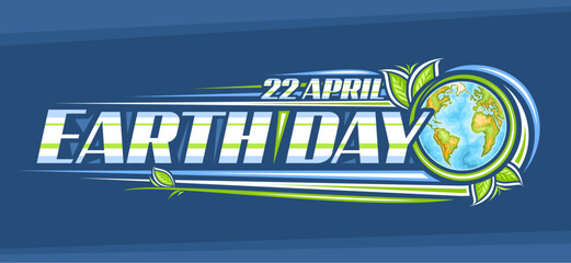 Vector logo for Earth Day, horizontal headline with line art illustration of decorative earth planet and cartoon design green leaves, unique lettering for text 22 april, earth day on blue background