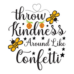 throw kindness around like confetti 