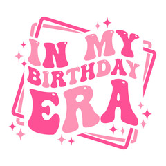 In My Birthday Era funny design with groovy wavy text for birthday
