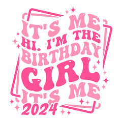 It's Me Hi. I'm The Birthday Girl It's Me 2024 funny design with groovy wavy text for birthday girl