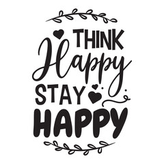 Think Happy Stay Happy Vector Design on White Background