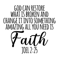 God Can Restore What Is Broken And Change It Into Something Amazing All You Need Is Faith