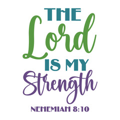 The Lord Is My Strength Nehemiah 8:10