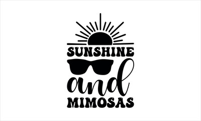 sunshine and mimosas- summer t shirts design,  Calligraphy t shirt design,Hand drawn lettering phrase,  Silhouette,Isolated on white background, Files for Cutting Cricut and svg  EPS 10