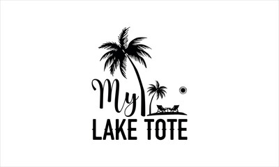 my lake tote - summer t shirts design,  Calligraphy t shirt design,Hand drawn lettering phrase,  Silhouette,Isolated on white background, Files for Cutting Cricut and svg  EPS 10