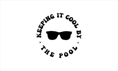 keeping it cool by the pool- summer t shirts design,  Calligraphy t shirt design,Hand drawn lettering phrase,  Silhouette,Isolated on white background, Files for Cutting Cricut and svg  EPS 10