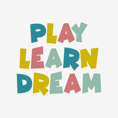 Play learn dream typography slogan for t shirt printing, tee graphic design.