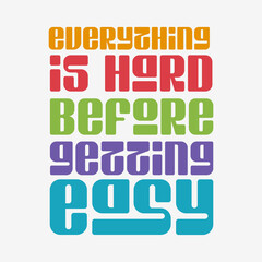 Everything is hard before getting easy typography slogan for t shirt printing, tee graphic design.