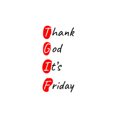 TGIF - Thank God It's Friday, acronym concept: acronym for friday