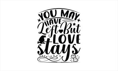 Fototapeta premium You May Have Left But Love Stays - Memorial T-Shirt Design, Army Quotes, Handmade Calligraphy Vector Illustration, Stationary Or As A Posters, Cards, Banners.