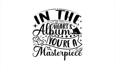 In The Heart's Album You're A Masterpiece - Memorial T-Shirt Design, Army Quotes, Handmade Calligraphy Vector Illustration, Stationary Or As A Posters, Cards, Banners.