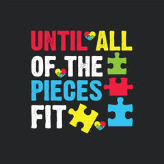 Fototapeta na wymiar Until All Of The Pieces Fit. Autism Awareness Quotes T-Shirt design, Vector graphics, typographic posters, or banners