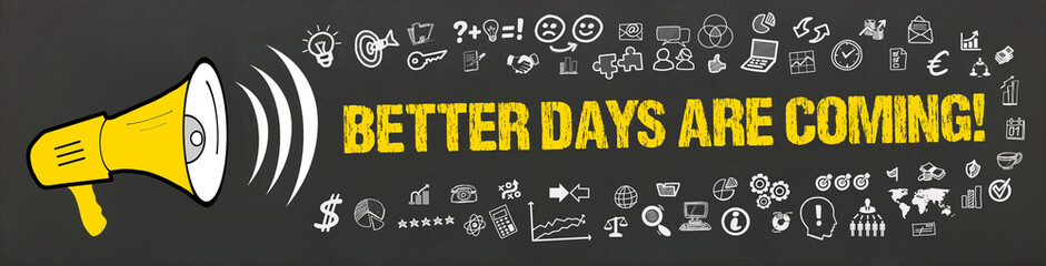 better days are coming! - obrazy, fototapety, plakaty