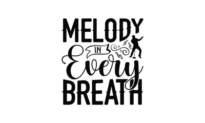 Melody in Every Breath - Singing t- shirt design, Hand drawn lettering phrase isolated on white background, illustration for prints on bags, posters Vector illustration template, EPS 10