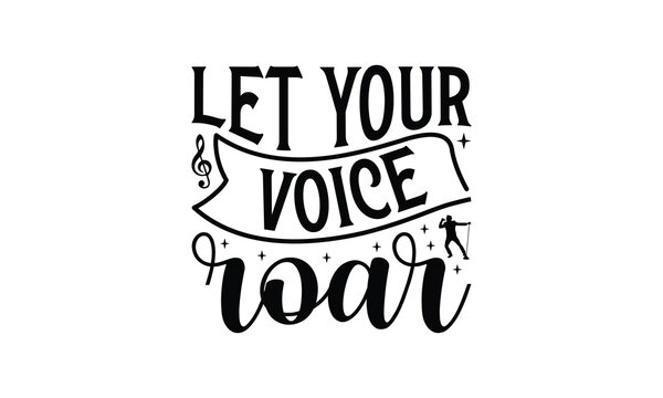 Let Your Voice Roar - Singing t- shirt design, Hand drawn vintage illustration with hand-lettering and decoration elements, greeting card template with typography text, EPS 10