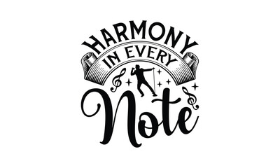 Harmony in Every Note - Singing t- shirt design, Hand drawn lettering phrase isolated on white background, illustration for prints on bags, posters Vector illustration template, EPS 10